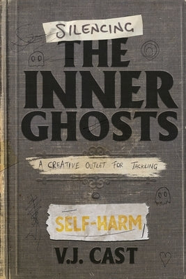 Silencing the Inner Ghosts: A Creative Outlet for Tackling Self-Harm by Cast, Vj