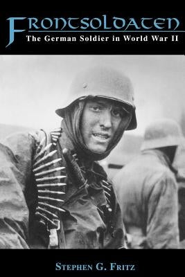 Frontsoldaten: The German Soldier in World War II Paperback University Press of Kentucky