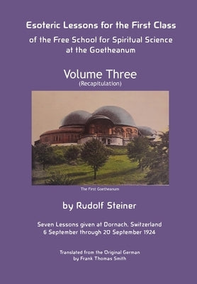 Esoteric Lessons for the First Class of the Free School for Spiritual Science at the Goetheanum by Steiner, Rudolf