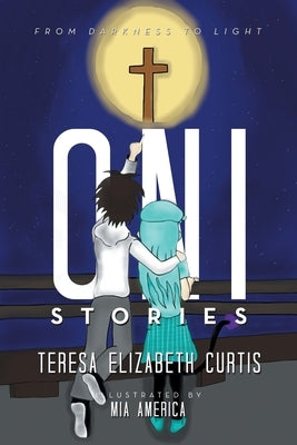 Oni Stories: From Darkness to Light by Curtis, Teresa Elizabeth