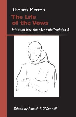 The Life of the Vows: Initiation Into the Monastic Tradition Volume 30 Paperback Liturgical Press