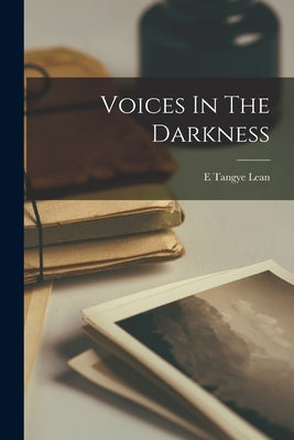 Voices In The Darkness by Lean, E. Tangye