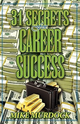 31 Secrets to Career Success by Murdock, Mike