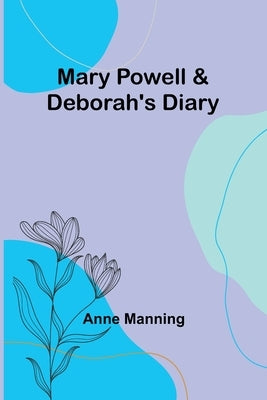 Mary Powell & Deborah's Diary by Manning, Anne