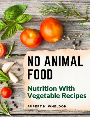 No Animal Food: Nutrition With Vegetable Recipes Paperback Exotic Publisher