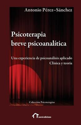 Psicoterapia breve psicoanalítica: Una experiencia de psicoanálisis aplicado. Clínica y teoría by Palacio-Espasa, Francisco