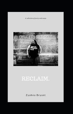 Reclaim.: A Collection of Poetry and Essays Paperback Independently Published