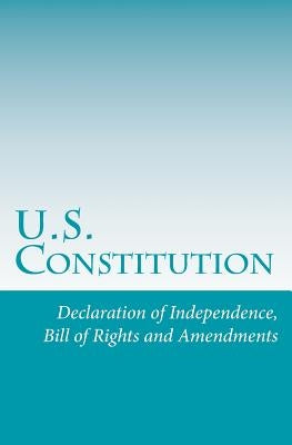 U.S. Constitution: Declaration of Independence, Bill of Rights and Amendments Paperback Createspace Independent Publishing Platform
