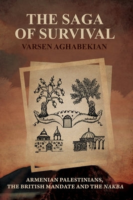 The Saga of Survival: Armenian Palestinians, the British Mandate and the Nakba Paperback Dar Al-Kalima University Press