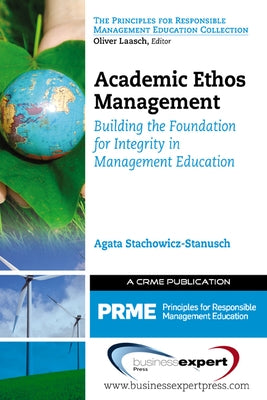 Academic Ethos Management: Building the Foundation for Integrity in Management Education Paperback Business Expert Press