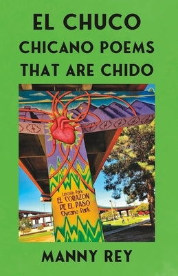 El Chuco: Chicano Poems That Are Chido by Rey, Manny