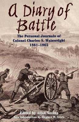 A Diary of Battle: The Personal Journals of Colonel Charles S. Wainwright 1861-1865 by Nevins, Allan
