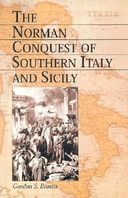 Norman Conquest of Southern Italy and Sicily Paperback McFarland and Company, Inc.