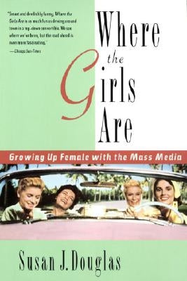 Where the Girls Are: Growing Up Female with the Mass Media Paperback Crown Publishing Group (NY)