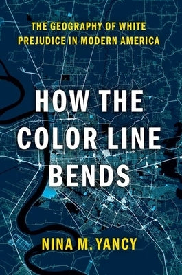 How the Color Line Bends: The Geography of White Prejudice in Modern America Paperback Oxford University Press, USA