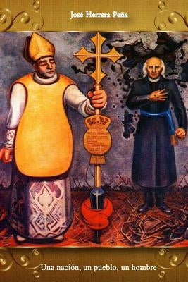 Una nación, un pueblo, un hombre: Miguel Hidalgo y Costilla by Herrera Pena, Jose