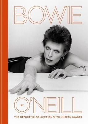 Bowie by O'Neill: The Definitive Collection with Unseen Images by O'Neill, Terry