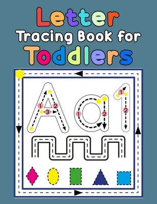 Letter Tracing Book for Toddlers: First Learn to Write Practice Beginner Tracing Lines Alphabet Lowercase and Uppercase Numbers and Shapes Paperback Independently Published