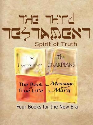 The Third Testament-Spirit of Truth: The Forerunner, the Guardian, the Book of True Life, Message from Mary by Ross, T. R.