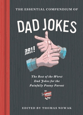 Essential Compendium of Dad Jokes: The Best of the Worst Dad Jokes for the Painfully Punny Parent - 301 Jokes! by Nowak, Thomas