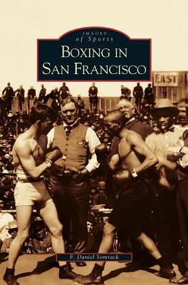 Boxing in San Francisco by Somrack, F. Daniel