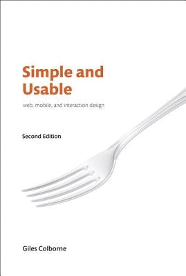 Simple and Usable Web, Mobile, and Interaction Design by Colborne, Giles