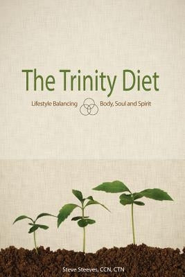 The Trinity Diet: Lifestyle Balancing - Body, Soul and Spirit Paperback Lucid Books