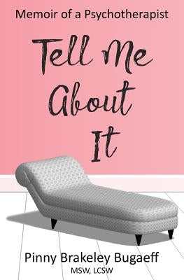 Tell Me About It: Memoir of a Psychotherapist Paperback Createspace Independent Publishing Platform