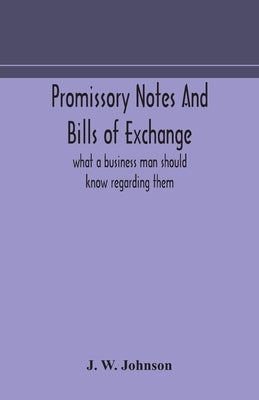 Promissory notes and bills of exchange: what a business man should know regarding them Paperback Alpha Edition