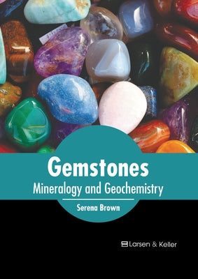 Gemstones: Mineralogy and Geochemistry by Brown, Serena