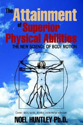 The Attainment of Superior Physical Abilities by Huntley, Noel