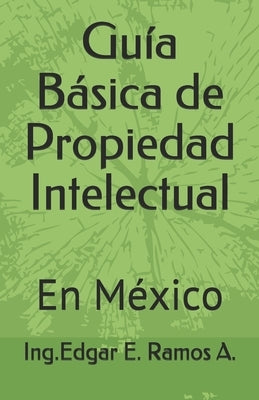 Guía Básica de Propiedad Intelectual by Ramos Aguilar, Edgar Ernesto