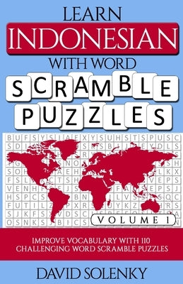 Learn Indonesian with Word Scramble Puzzles Volume 1: Learn Indonesian Language Vocabulary with 110 Challenging Bilingual Word Scramble Puzzles Paperback Independently Published
