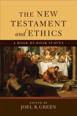 The New Testament and Ethics: A Book-By-Book Survey Paperback Baker Academic