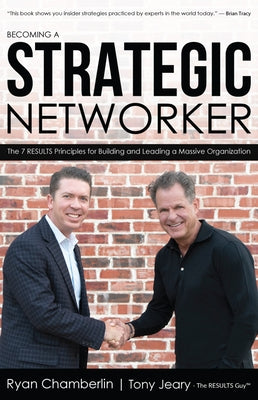 Becoming a Strategic Networker: The 7 Results Principles for Building a Massive Organization by Chamberlin, Ryan