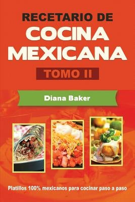 Recetario de Cocina Mexicana Tomo II: La cocina mexicana hecha fácil by Baker, Diana