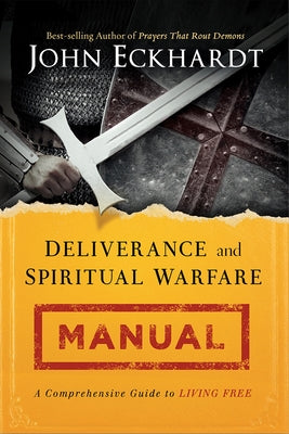 Deliverance and Spiritual Warfare Manual by Eckhardt, John