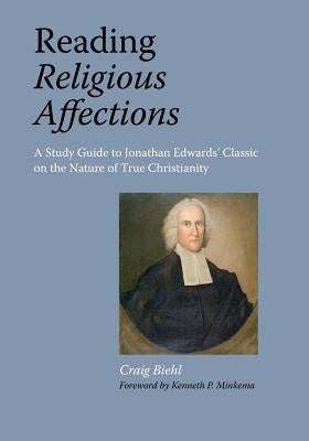 Reading Religious Affections - A Study Guide to Jonathan Edwards' Classic Paperback Solid Ground Christian Books