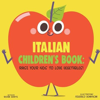 Italian Children's Book: Raise Your Kids to Love Vegetables! by Bonifacini, Federico