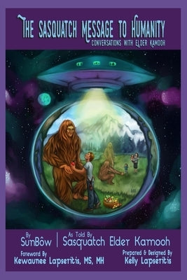 The Sasquatch Message to Humanity: Conversations with Elder Kamooh Paperback Independently Published