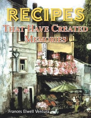 Recipes That Have Created Memories Paperback Xlibris Us