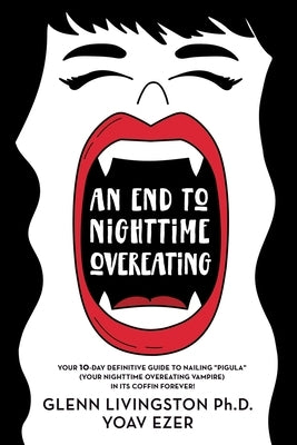 An End to Nighttime Overeating: Your 10-Day Definitive Guide by Ezer, Yoav