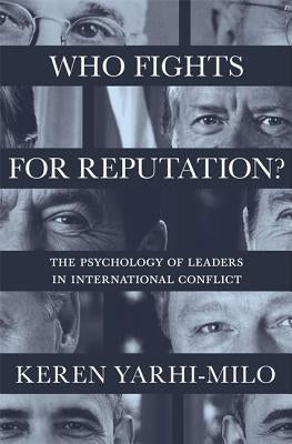 Who Fights for Reputation: The Psychology of Leaders in International Conflict Paperback Princeton University Press