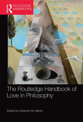 The Routledge Handbook of Love in Philosophy by Martin, Adrienne M.