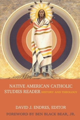 Native American Catholic Studies Reader by Endres, David J.