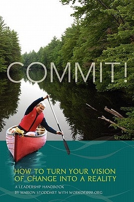 Commit! A Leadership Handbook: How to Turn Your Vision of Change into a Reality Paperback Workof1000.Org