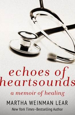 Echoes of Heartsounds: A Memoir of Healing by Lear, Martha Weinman