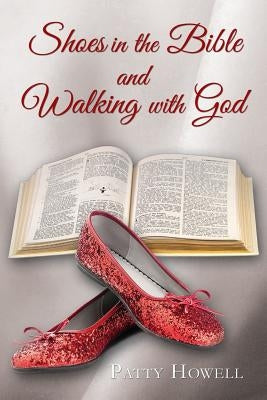 Shoes in the Bible and Walking with God by Howell, Patty
