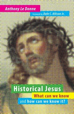 Historical Jesus: What Can We Know and How Can We Know It? William B. Eerdmans Publishing Company