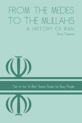 From the Medes to the Mullahs: A History of Iran Paperback Createspace Independent Publishing Platform